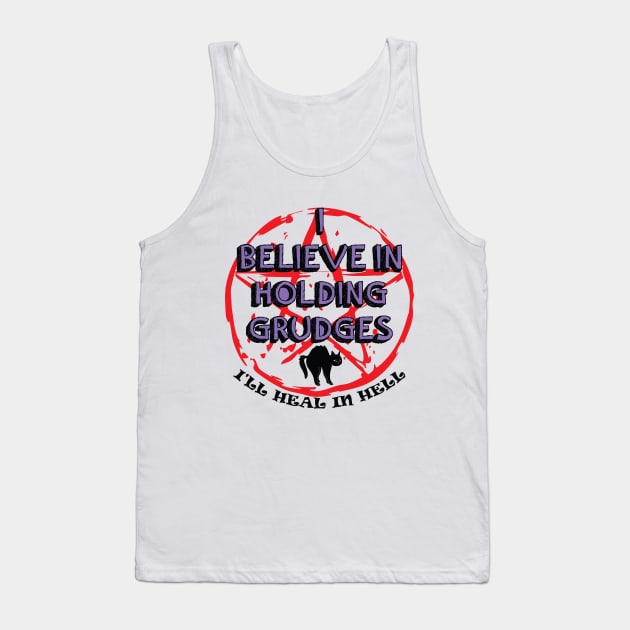 I Believe In Holding Grudges, I'll Heal in Hell Tank Top by IRIS